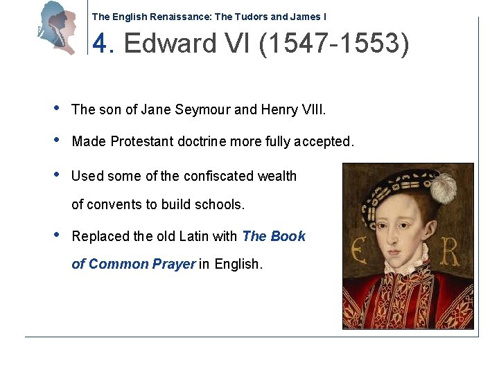 The English Renaissance: The Tudors and James I 4. Edward VI (1547 -1553) •