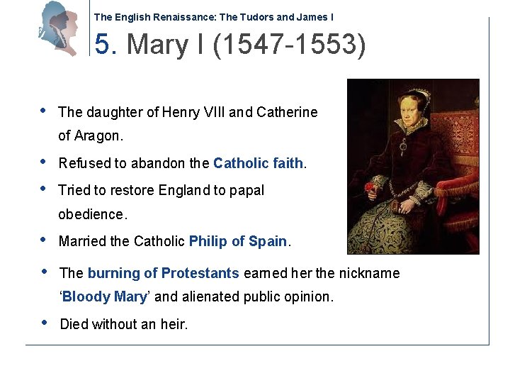 The English Renaissance: The Tudors and James I 5. Mary I (1547 -1553) •