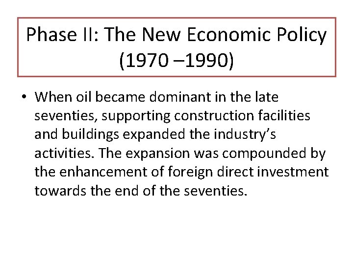 Phase II: The New Economic Policy (1970 – 1990) • When oil became dominant