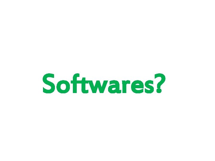 Softwares? 
