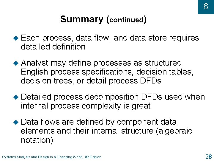 6 Summary (continued) u Each process, data flow, and data store requires detailed definition