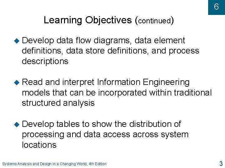 6 Learning Objectives (continued) u Develop data flow diagrams, data element definitions, data store