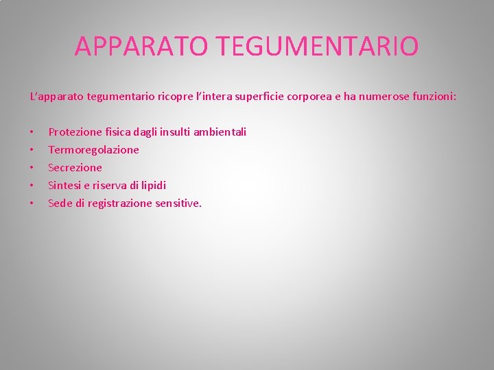 APPARATO TEGUMENTARIO L’apparato tegumentario ricopre l’intera superficie corporea e ha numerose funzioni: • • APPARATO TEGUMENTARIO L’apparato tegumentario ricopre l’intera superficie corporea e ha numerose funzioni: • •