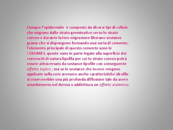 Dunque l’epidermide è composto da diversi tipi di cellule che migrano dallo strato germinativo Dunque l’epidermide è composto da diversi tipi di cellule che migrano dallo strato germinativo
