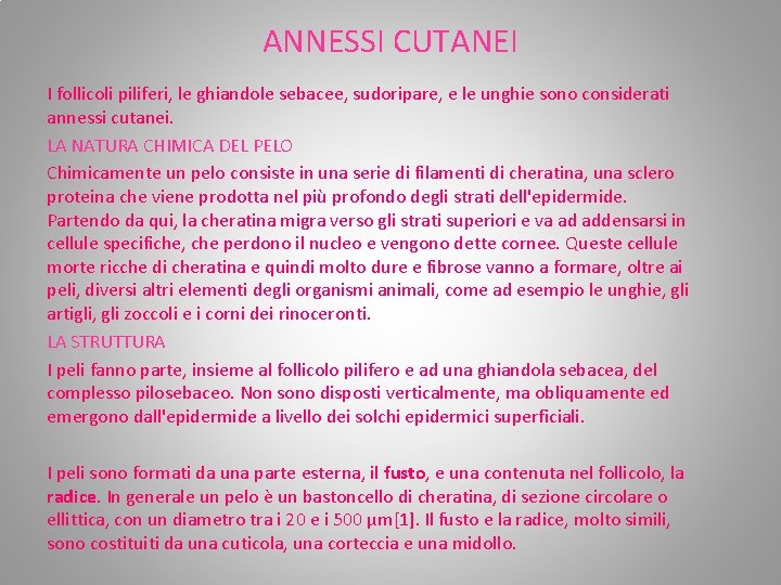 ANNESSI CUTANEI I follicoli piliferi, le ghiandole sebacee, sudoripare, e le unghie sono considerati ANNESSI CUTANEI I follicoli piliferi, le ghiandole sebacee, sudoripare, e le unghie sono considerati