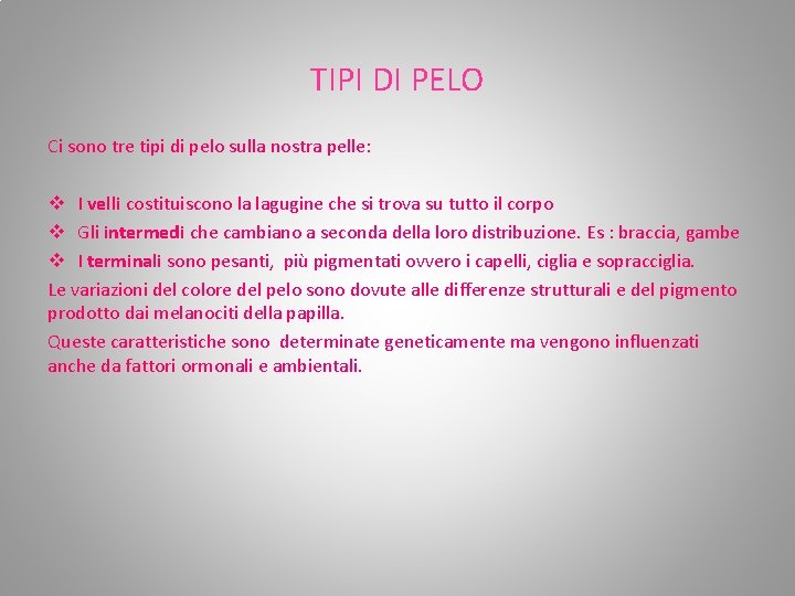 TIPI DI PELO Ci sono tre tipi di pelo sulla nostra pelle: v I TIPI DI PELO Ci sono tre tipi di pelo sulla nostra pelle: v I