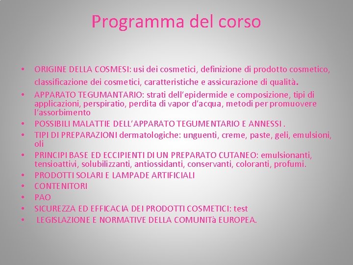 Programma del corso • • • ORIGINE DELLA COSMESI: usi dei cosmetici, definizione di Programma del corso • • • ORIGINE DELLA COSMESI: usi dei cosmetici, definizione di