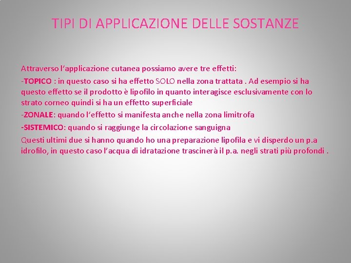 TIPI DI APPLICAZIONE DELLE SOSTANZE Attraverso l’applicazione cutanea possiamo avere tre effetti: -TOPICO : TIPI DI APPLICAZIONE DELLE SOSTANZE Attraverso l’applicazione cutanea possiamo avere tre effetti: -TOPICO :