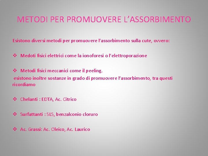 METODI PER PROMUOVERE L’ASSORBIMENTO Esistono diversi metodi per promuovere l’assorbimento sulla cute, ovvero: v METODI PER PROMUOVERE L’ASSORBIMENTO Esistono diversi metodi per promuovere l’assorbimento sulla cute, ovvero: v