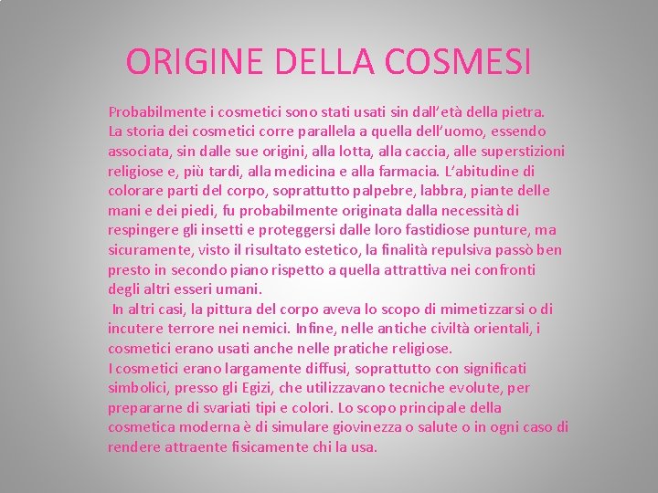 ORIGINE DELLA COSMESI Probabilmente i cosmetici sono stati usati sin dall’età della pietra. La ORIGINE DELLA COSMESI Probabilmente i cosmetici sono stati usati sin dall’età della pietra. La