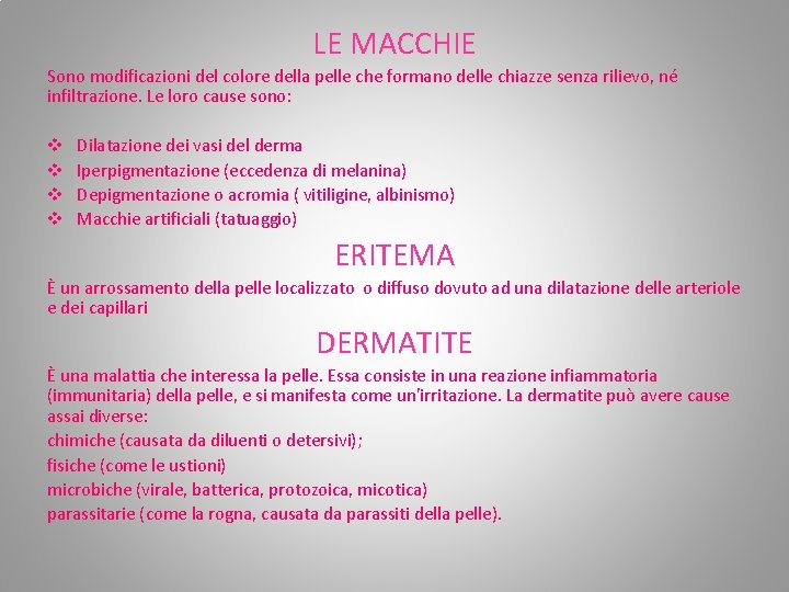 LE MACCHIE Sono modificazioni del colore della pelle che formano delle chiazze senza rilievo, LE MACCHIE Sono modificazioni del colore della pelle che formano delle chiazze senza rilievo,