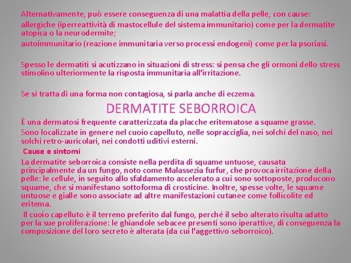 Alternativamente, può essere conseguenza di una malattia della pelle, con cause: allergiche (iperreattività di Alternativamente, può essere conseguenza di una malattia della pelle, con cause: allergiche (iperreattività di