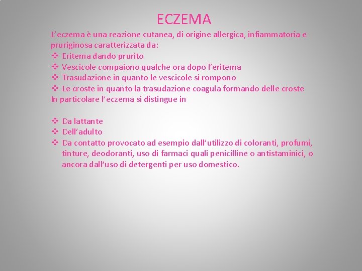 ECZEMA L’eczema è una reazione cutanea, di origine allergica, infiammatoria e pruriginosa caratterizzata da: ECZEMA L’eczema è una reazione cutanea, di origine allergica, infiammatoria e pruriginosa caratterizzata da: