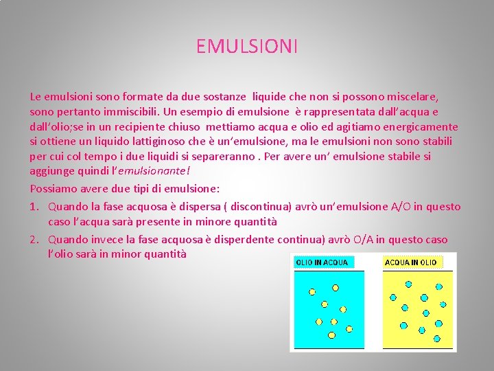EMULSIONI Le emulsioni sono formate da due sostanze liquide che non si possono miscelare, EMULSIONI Le emulsioni sono formate da due sostanze liquide che non si possono miscelare,