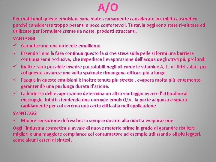 A/O Per molti anni queste emulsioni sono state scarsamente considerate in ambito cosmetico perché A/O Per molti anni queste emulsioni sono state scarsamente considerate in ambito cosmetico perché