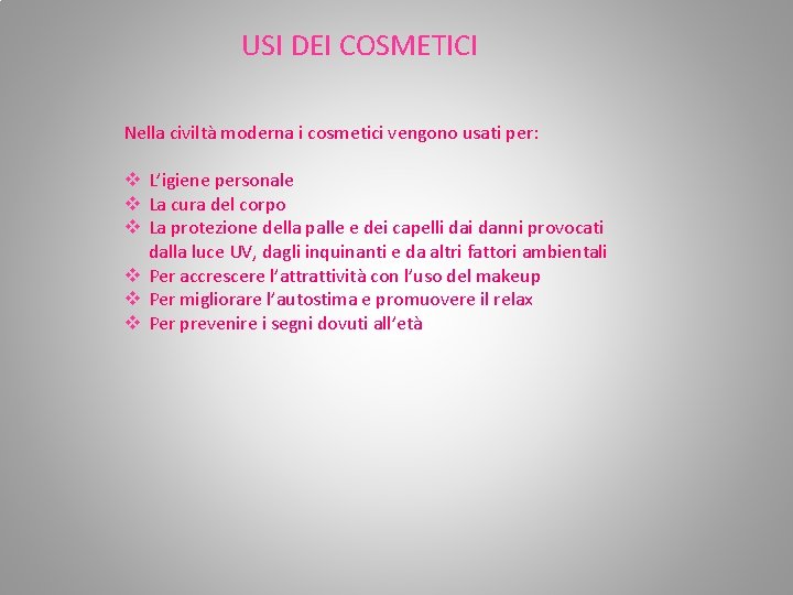 USI DEI COSMETICI Nella civiltà moderna i cosmetici vengono usati per: v L’igiene personale USI DEI COSMETICI Nella civiltà moderna i cosmetici vengono usati per: v L’igiene personale