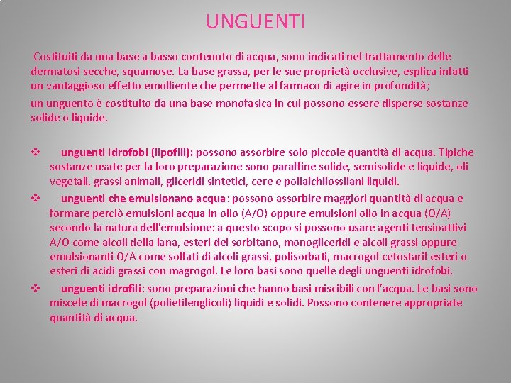 UNGUENTI Costituiti da una base a basso contenuto di acqua, sono indicati nel trattamento UNGUENTI Costituiti da una base a basso contenuto di acqua, sono indicati nel trattamento