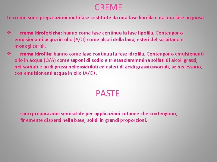 CREME Le creme sono preparazioni multifase costituite da una fase lipofila e da una CREME Le creme sono preparazioni multifase costituite da una fase lipofila e da una