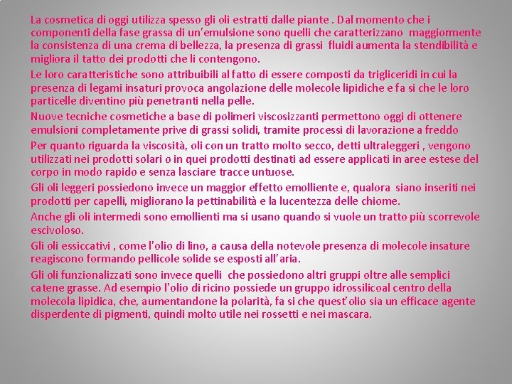 La cosmetica di oggi utilizza spesso gli oli estratti dalle piante. Dal momento che La cosmetica di oggi utilizza spesso gli oli estratti dalle piante. Dal momento che