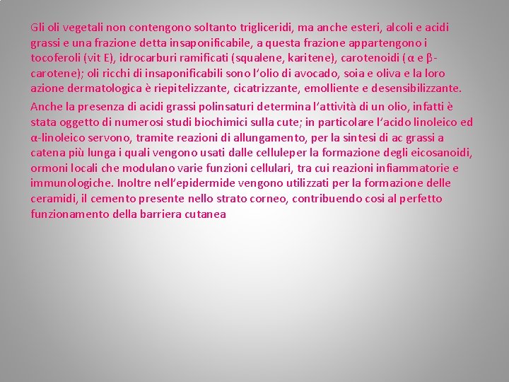 Gli oli vegetali non contengono soltanto trigliceridi, ma anche esteri, alcoli e acidi grassi Gli oli vegetali non contengono soltanto trigliceridi, ma anche esteri, alcoli e acidi grassi