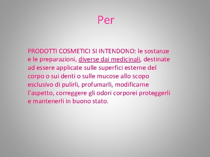 Per PRODOTTI COSMETICI SI INTENDONO: le sostanze e le preparazioni, diverse dai medicinali, destinate Per PRODOTTI COSMETICI SI INTENDONO: le sostanze e le preparazioni, diverse dai medicinali, destinate