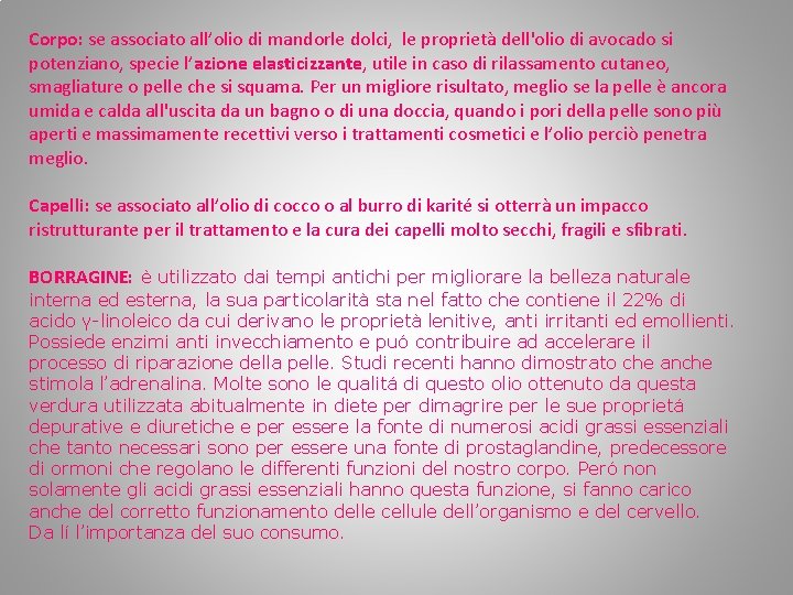 Corpo: se associato all’olio di mandorle dolci, le proprietà dell'olio di avocado si potenziano, Corpo: se associato all’olio di mandorle dolci, le proprietà dell'olio di avocado si potenziano,