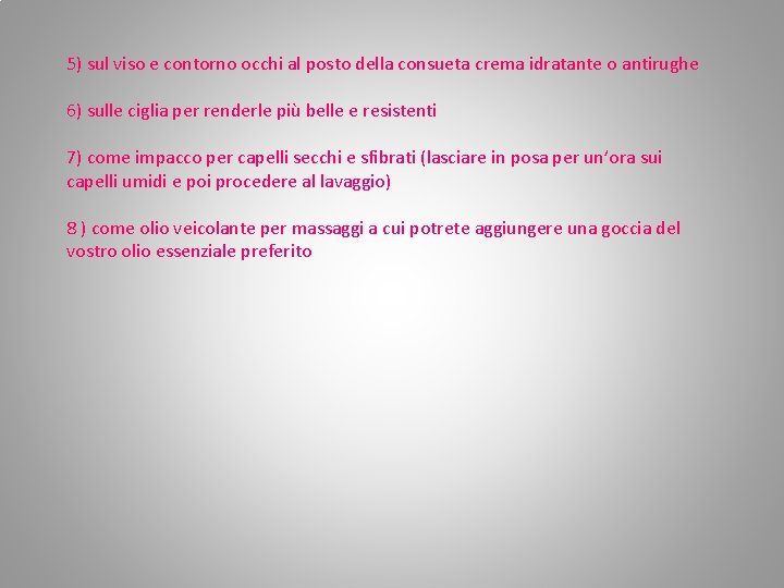 5) sul viso e contorno occhi al posto della consueta crema idratante o antirughe 5) sul viso e contorno occhi al posto della consueta crema idratante o antirughe