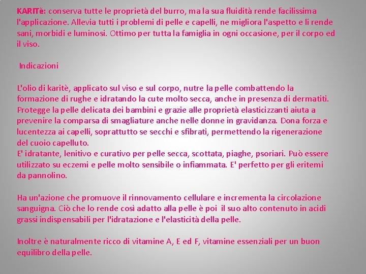 KARITè: conserva tutte le proprietà del burro, ma la sua fluidità rende facilissima l'applicazione. KARITè: conserva tutte le proprietà del burro, ma la sua fluidità rende facilissima l'applicazione.