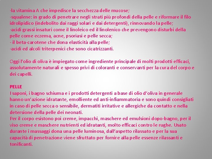 -la vitamina A che impedisce la secchezza delle mucose; -squalene: in grado di penetrare -la vitamina A che impedisce la secchezza delle mucose; -squalene: in grado di penetrare