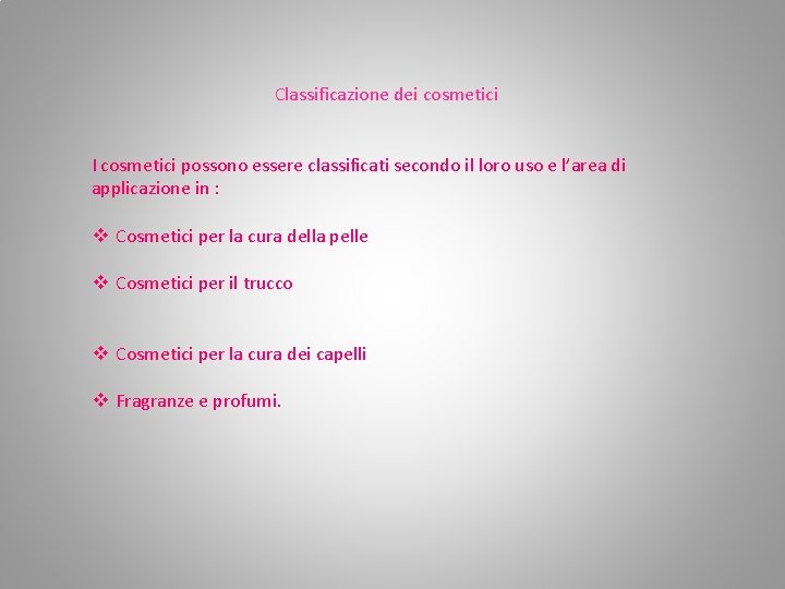 Classificazione dei cosmetici I cosmetici possono essere classificati secondo il loro uso e l’area Classificazione dei cosmetici I cosmetici possono essere classificati secondo il loro uso e l’area