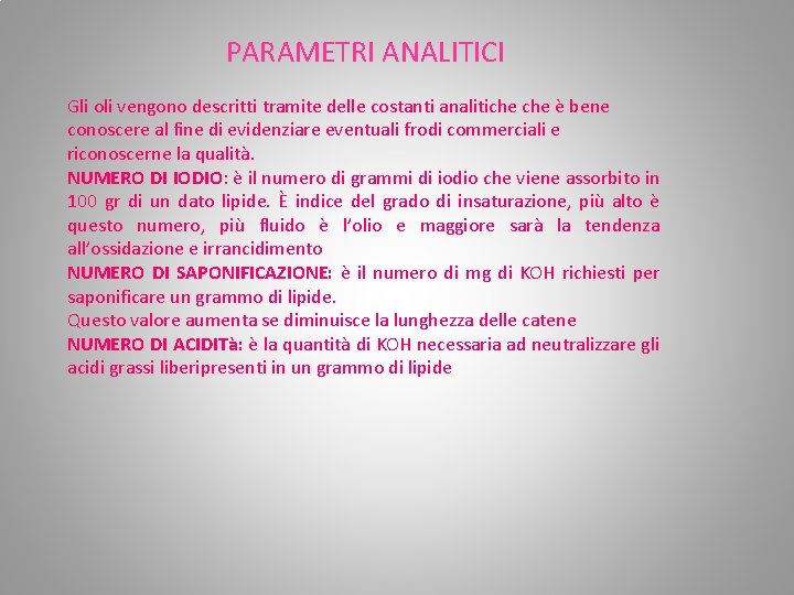 PARAMETRI ANALITICI Gli oli vengono descritti tramite delle costanti analitiche è bene conoscere al PARAMETRI ANALITICI Gli oli vengono descritti tramite delle costanti analitiche è bene conoscere al