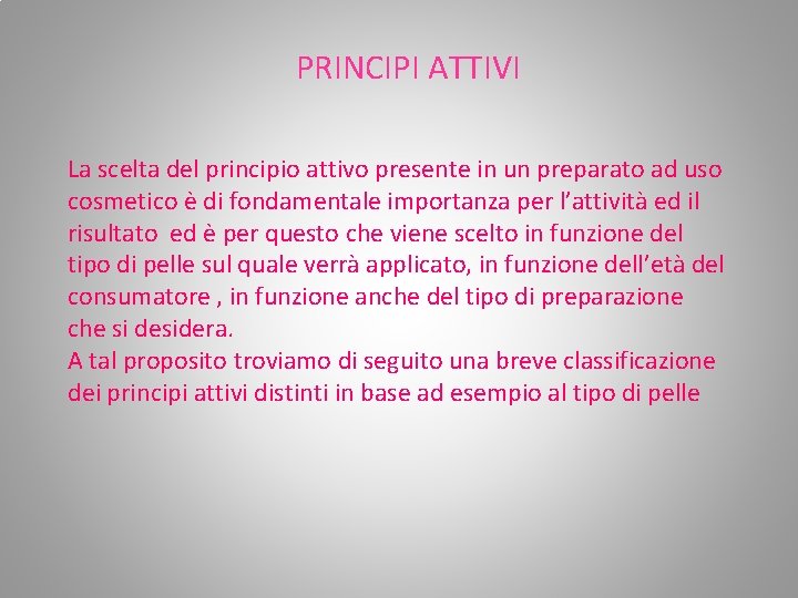 PRINCIPI ATTIVI La scelta del principio attivo presente in un preparato ad uso cosmetico PRINCIPI ATTIVI La scelta del principio attivo presente in un preparato ad uso cosmetico