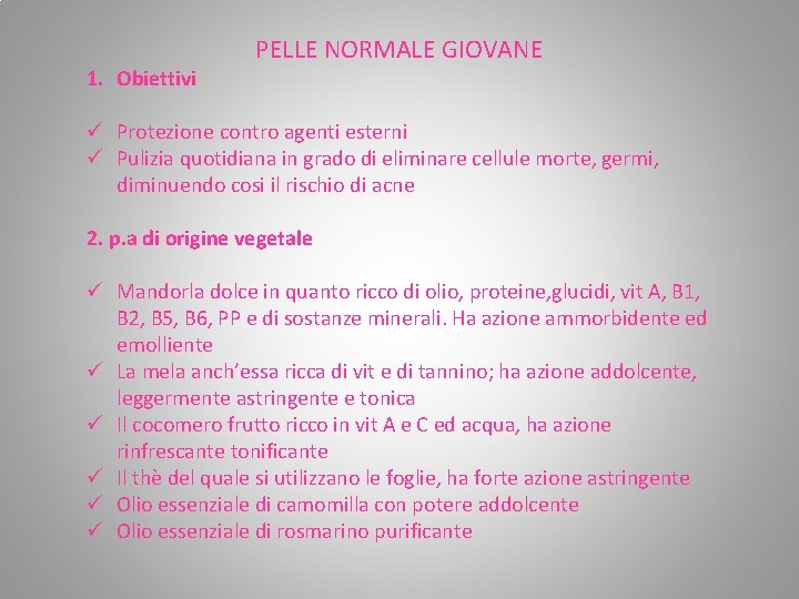 1. Obiettivi PELLE NORMALE GIOVANE ü Protezione contro agenti esterni ü Pulizia quotidiana in 1. Obiettivi PELLE NORMALE GIOVANE ü Protezione contro agenti esterni ü Pulizia quotidiana in