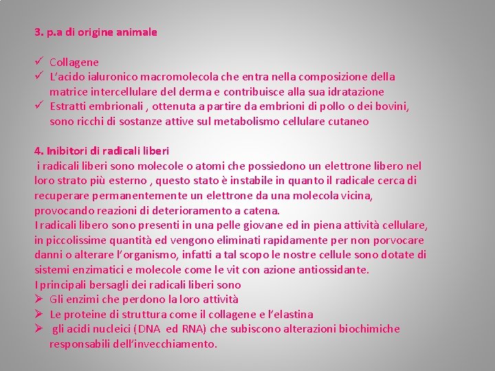 3. p. a di origine animale ü Collagene ü L’acido ialuronico macromolecola che entra 3. p. a di origine animale ü Collagene ü L’acido ialuronico macromolecola che entra