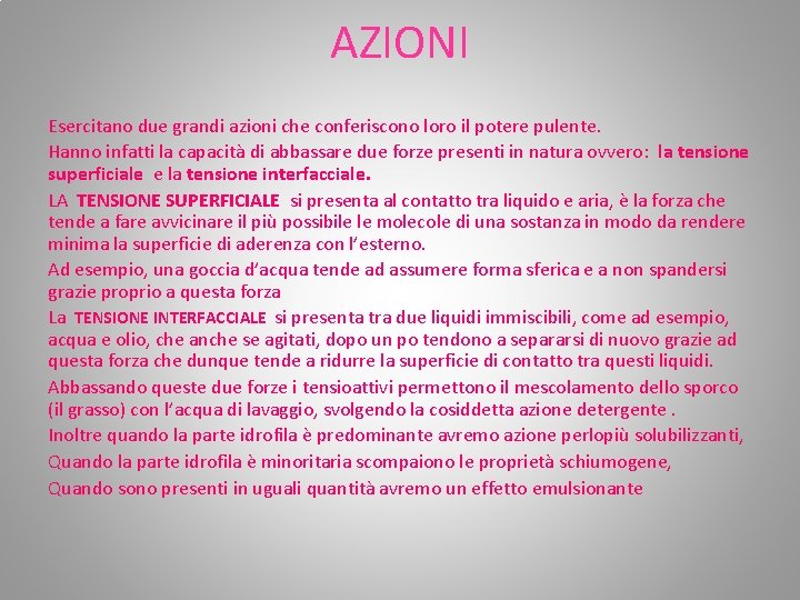 AZIONI Esercitano due grandi azioni che conferiscono loro il potere pulente. Hanno infatti la AZIONI Esercitano due grandi azioni che conferiscono loro il potere pulente. Hanno infatti la