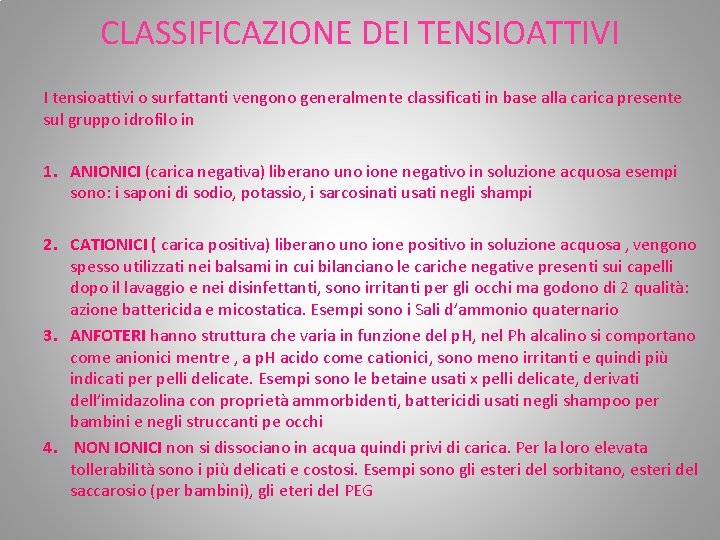 CLASSIFICAZIONE DEI TENSIOATTIVI I tensioattivi o surfattanti vengono generalmente classificati in base alla carica CLASSIFICAZIONE DEI TENSIOATTIVI I tensioattivi o surfattanti vengono generalmente classificati in base alla carica