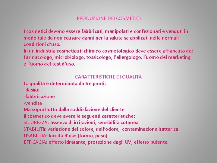 PRODUZIONE DEI COSMETICI I cosmetici devono essere fabbricati, manipolati e confezionati e venduti in PRODUZIONE DEI COSMETICI I cosmetici devono essere fabbricati, manipolati e confezionati e venduti in