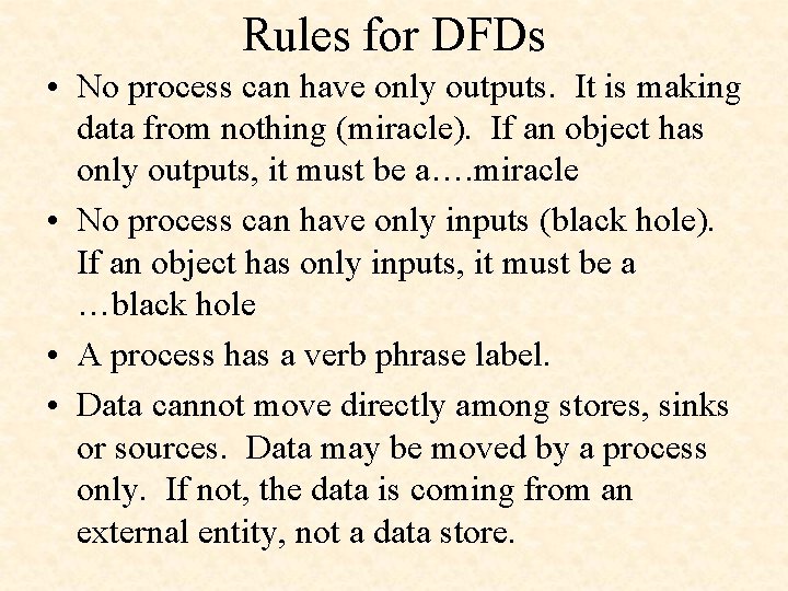 Rules for DFDs • No process can have only outputs. It is making data