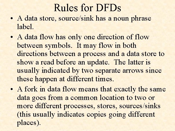 Rules for DFDs • A data store, source/sink has a noun phrase label. •