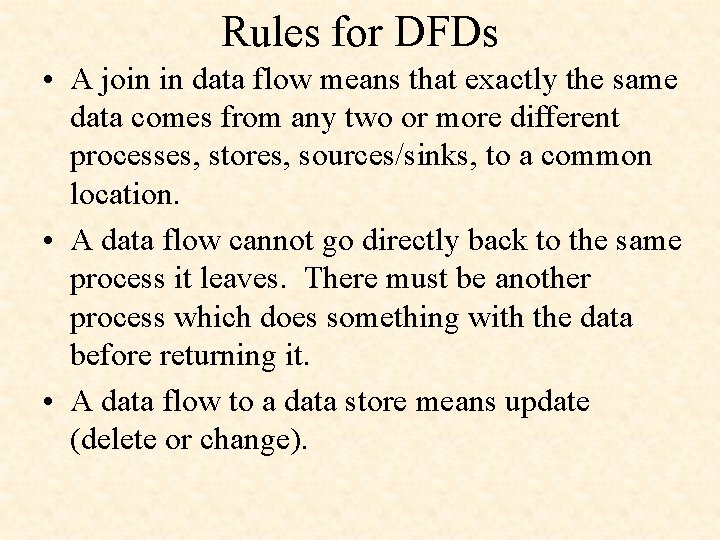 Rules for DFDs • A join in data flow means that exactly the same
