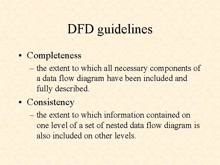 DFD guidelines • Completeness – the extent to which all necessary components of a