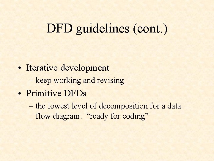 DFD guidelines (cont. ) • Iterative development – keep working and revising • Primitive