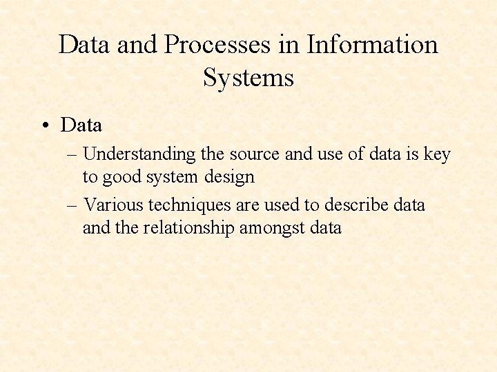 Data and Processes in Information Systems • Data – Understanding the source and use