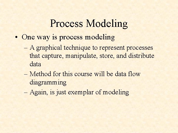 Process Modeling • One way is process modeling – A graphical technique to represent