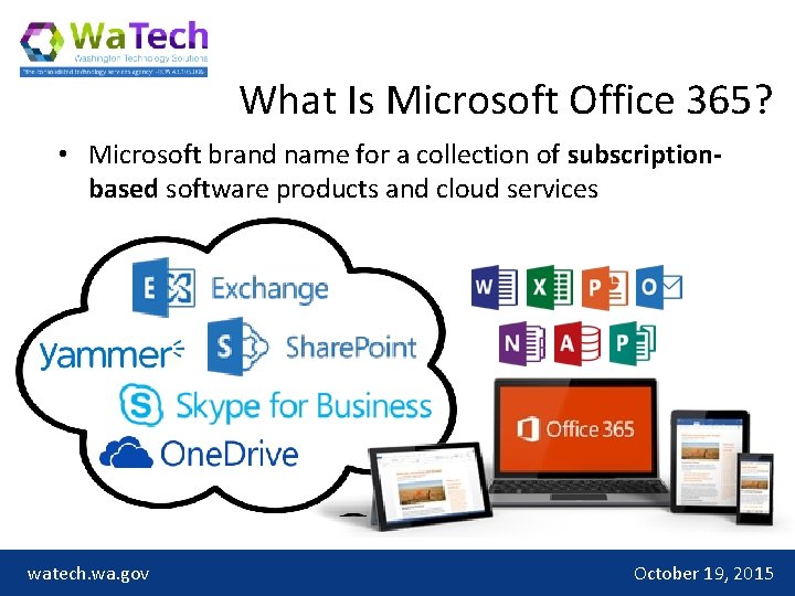 What Is Microsoft Office 365? • Microsoft brand name for a collection of subscriptionbased