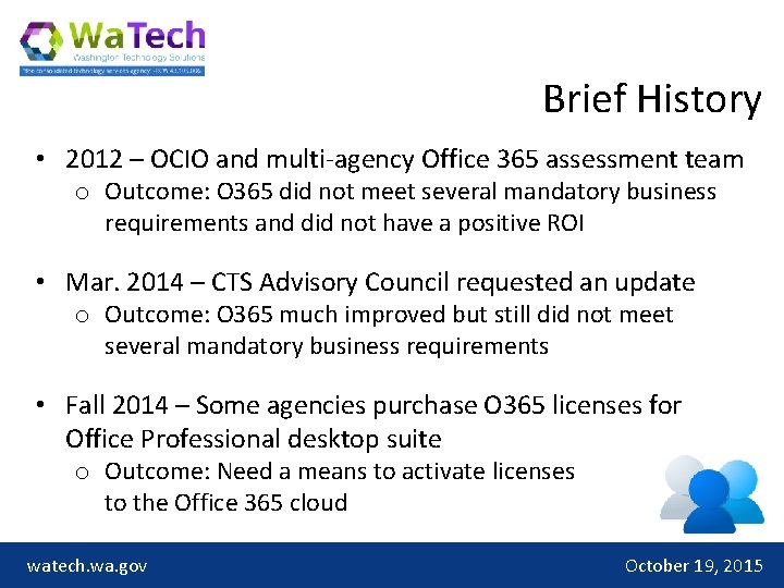 Brief History • 2012 – OCIO and multi-agency Office 365 assessment team o Outcome:
