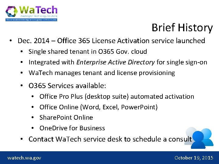 Brief History • Dec. 2014 – Office 365 License Activation service launched • Single