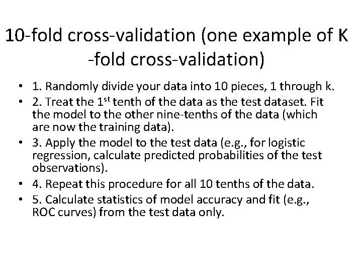 10 -fold cross-validation (one example of K -fold cross-validation) • 1. Randomly divide your