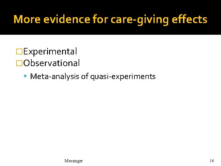 More evidence for care-giving effects �Experimental �Observational Meta-analysis of quasi-experiments Messinger 14 More evidence for care-giving effects �Experimental �Observational Meta-analysis of quasi-experiments Messinger 14