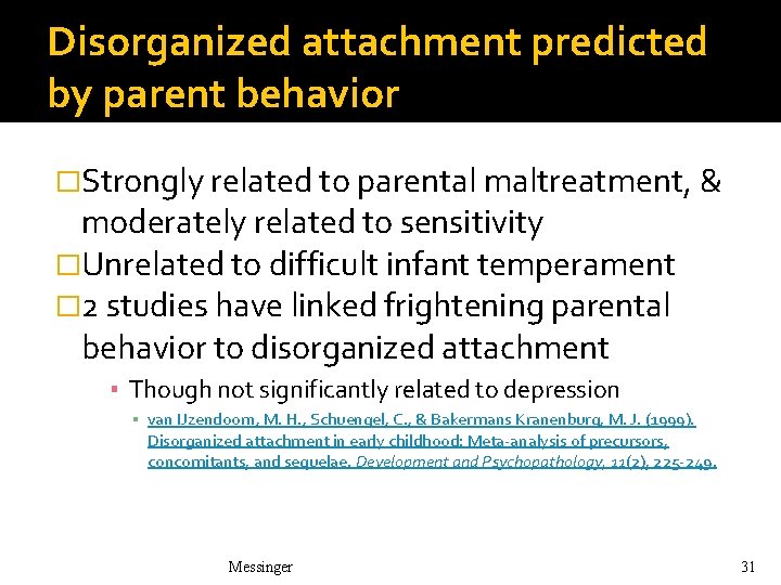 Disorganized attachment predicted by parent behavior �Strongly related to parental maltreatment, & moderately related Disorganized attachment predicted by parent behavior �Strongly related to parental maltreatment, & moderately related